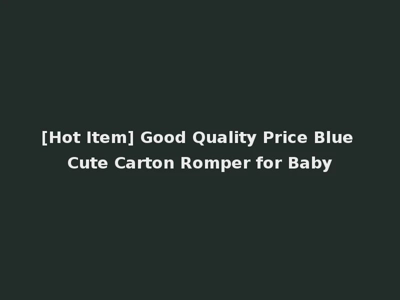 [Hot Item] Good Quality Price Blue Cute Carton Romper for Baby