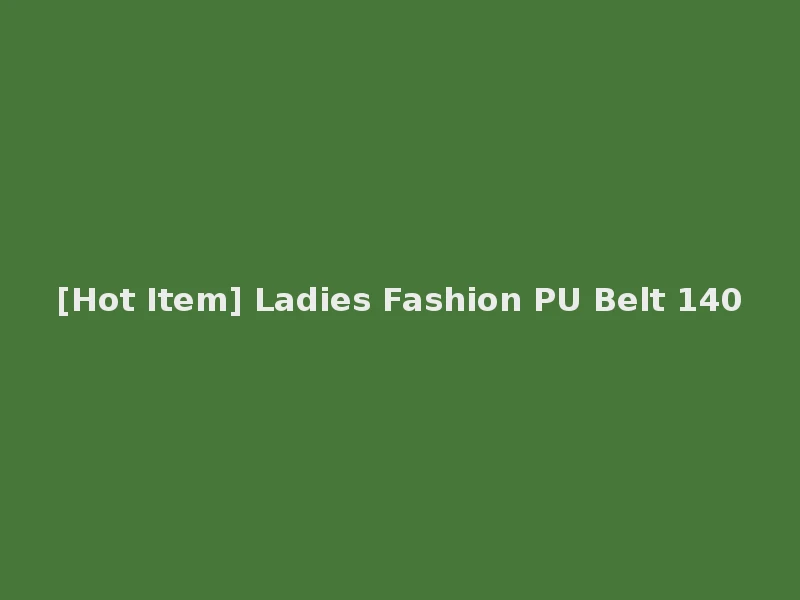 [Hot Item] Ladies Fashion PU Belt 140