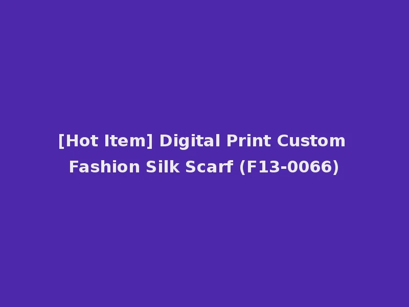 [Hot Item] Digital Print Custom Fashion Silk Scarf (F13-0066)