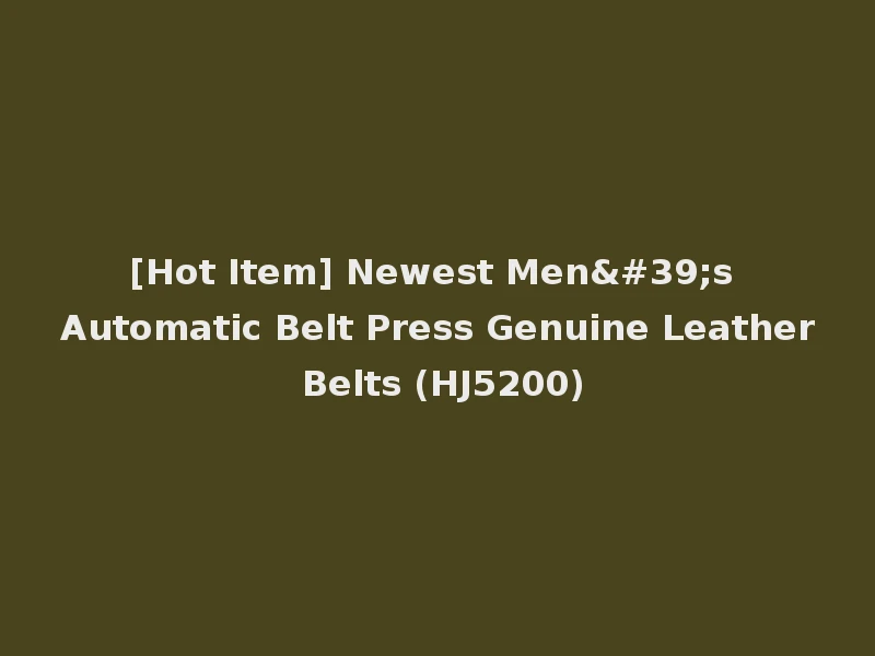 [Hot Item] Newest Men's Automatic Belt Press Genuine Leather Belts (HJ5200)