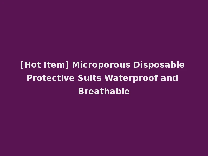 [Hot Item] Microporous Disposable Protective Suits Waterproof and Breathable