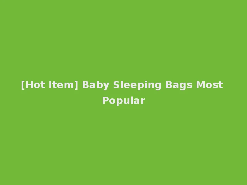 [Hot Item] Baby Sleeping Bags Most Popular