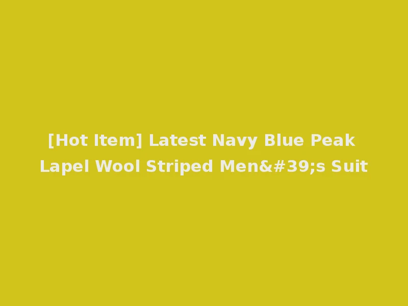 [Hot Item] Latest Navy Blue Peak Lapel Wool Striped Men's Suit