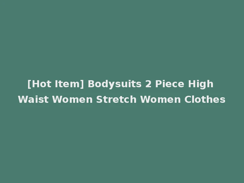 [Hot Item] Bodysuits 2 Piece High Waist Women Stretch Women Clothes