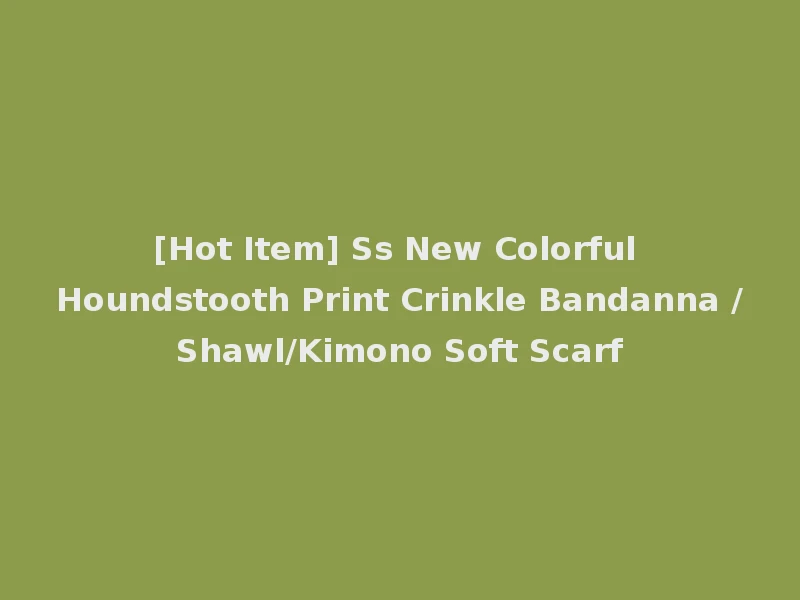 [Hot Item] Ss New Colorful Houndstooth Print Crinkle Bandanna /Shawl/Kimono Soft Scarf