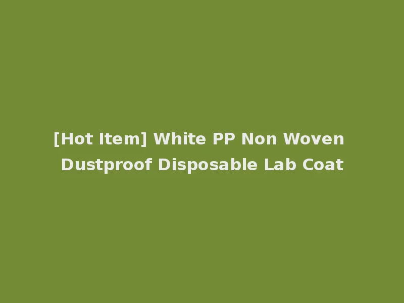[Hot Item] White PP Non Woven Dustproof Disposable Lab Coat