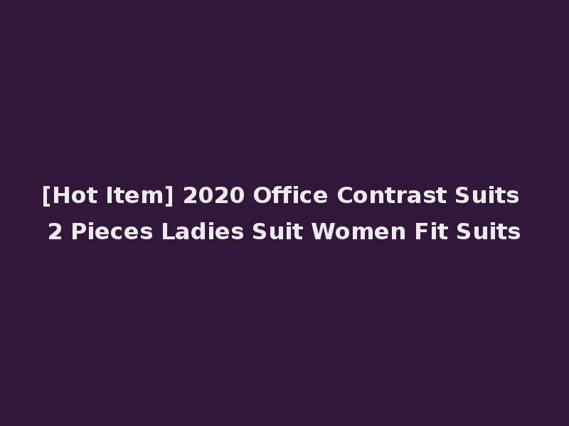 [Hot Item] 2020 Office Contrast Suits 2 Pieces Ladies Suit Women Fit Suits