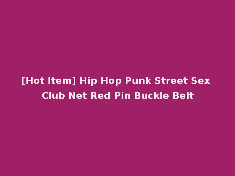 [Hot Item] Hip Hop Punk Street Sex Club Net Red Pin Buckle Belt