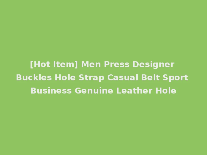 [Hot Item] Men Press Designer Buckles Hole Strap Casual Belt Sport Business Genuine Leather Hole