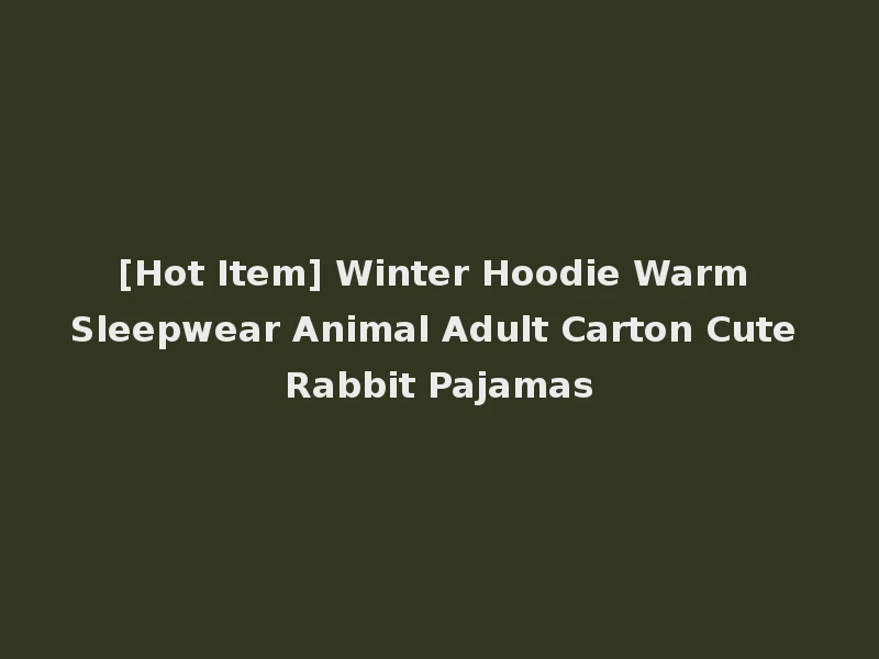 [Hot Item] Winter Hoodie Warm Sleepwear Animal Adult Carton Cute Rabbit Pajamas
