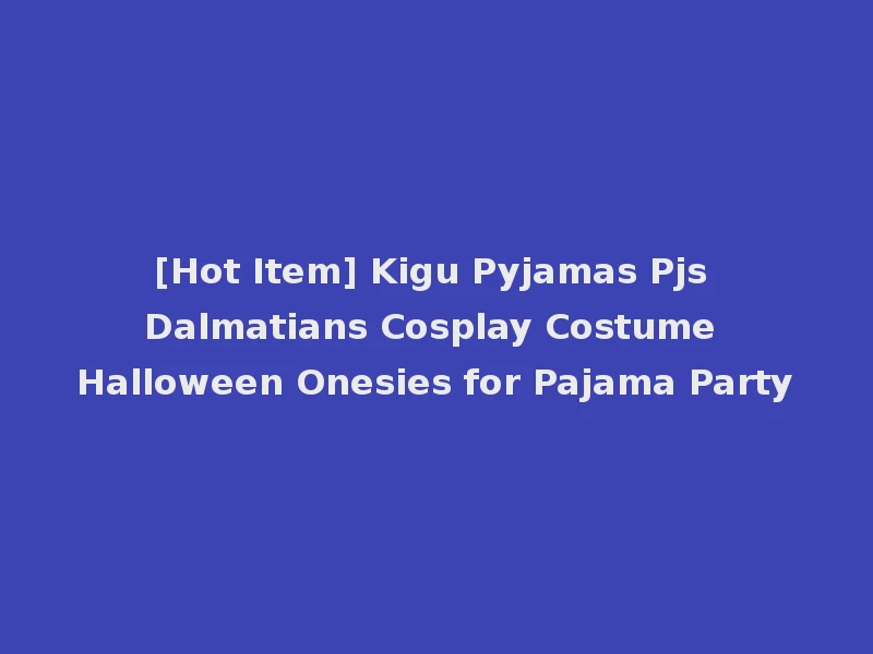 [Hot Item] Kigu Pyjamas Pjs Dalmatians Cosplay Costume Halloween Onesies for Pajama Party