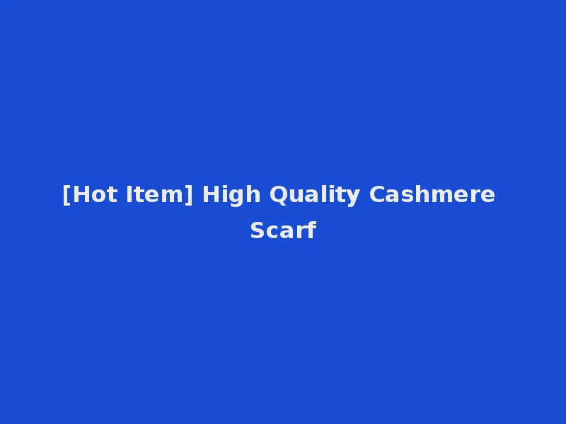 [Hot Item] High Quality Cashmere Scarf
