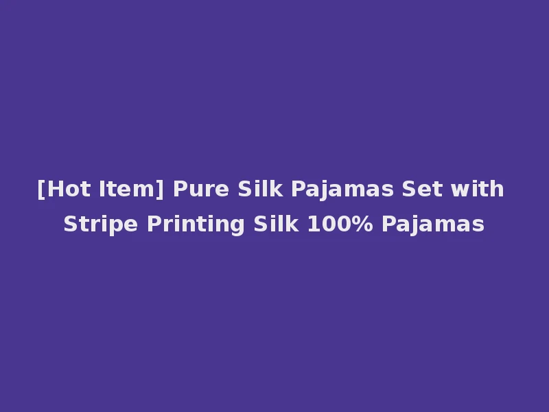 [Hot Item] Pure Silk Pajamas Set with Stripe Printing Silk 100% Pajamas