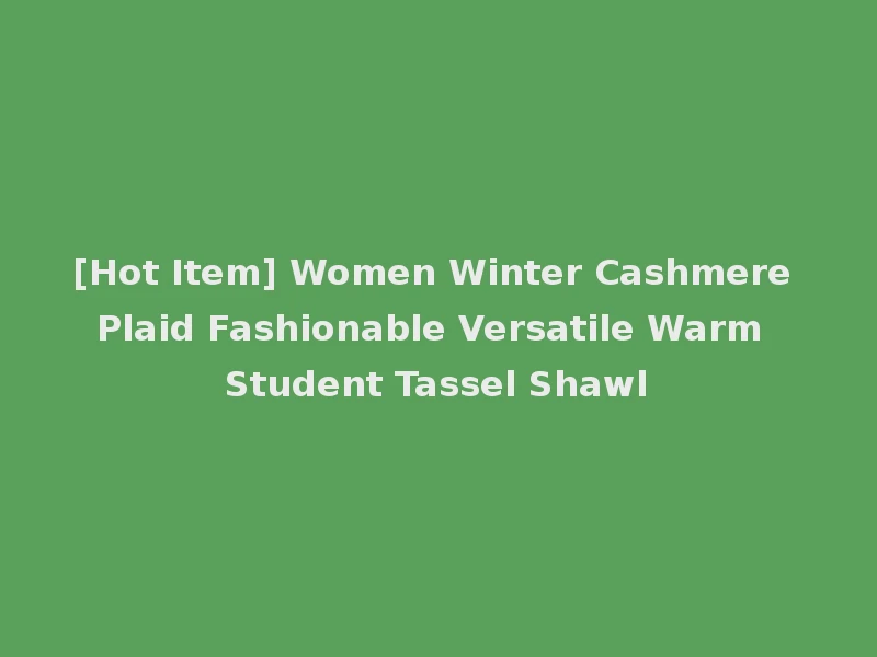 [Hot Item] Women Winter Cashmere Plaid Fashionable Versatile Warm Student Tassel Shawl