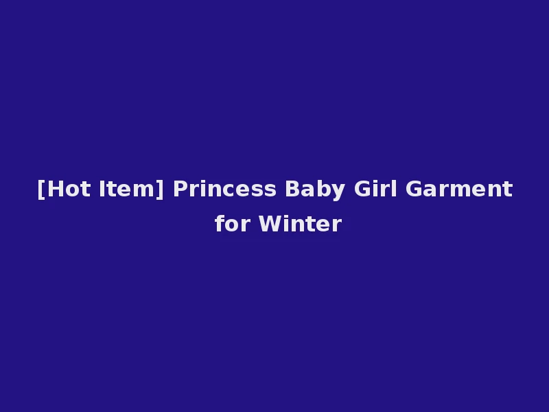 [Hot Item] Princess Baby Girl Garment for Winter