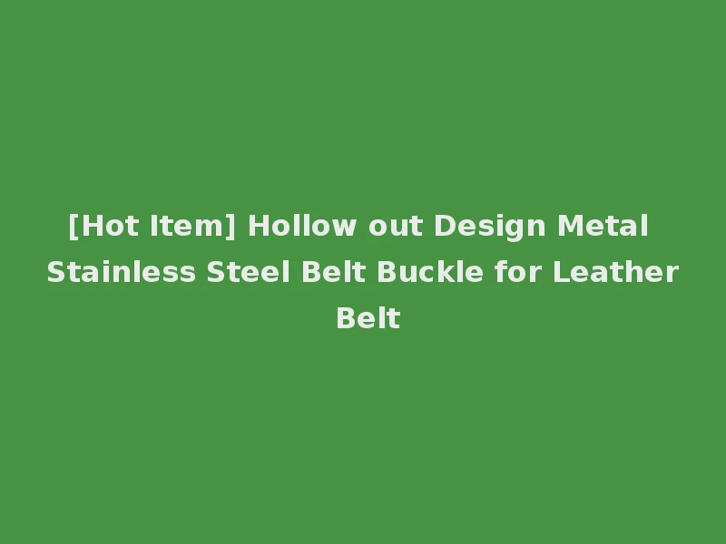 [Hot Item] Hollow out Design Metal Stainless Steel Belt Buckle for Leather Belt