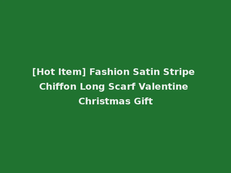 [Hot Item] Fashion Satin Stripe Chiffon Long Scarf Valentine Christmas Gift