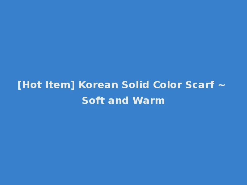 [Hot Item] Korean Solid Color Scarf ~ Soft and Warm