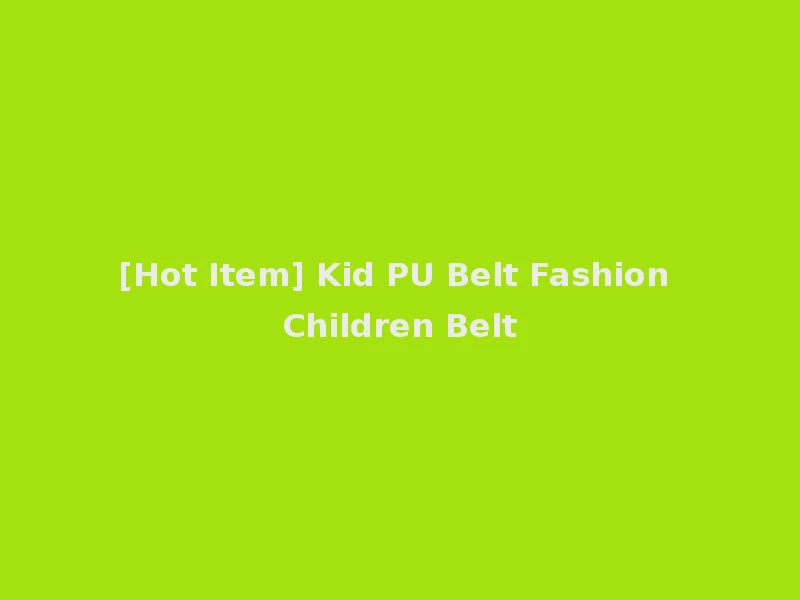 [Hot Item] Kid PU Belt Fashion Children Belt