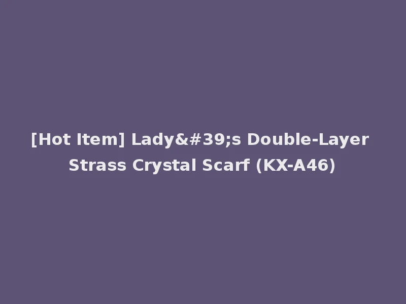 [Hot Item] Lady's Double-Layer Strass Crystal Scarf (KX-A46)