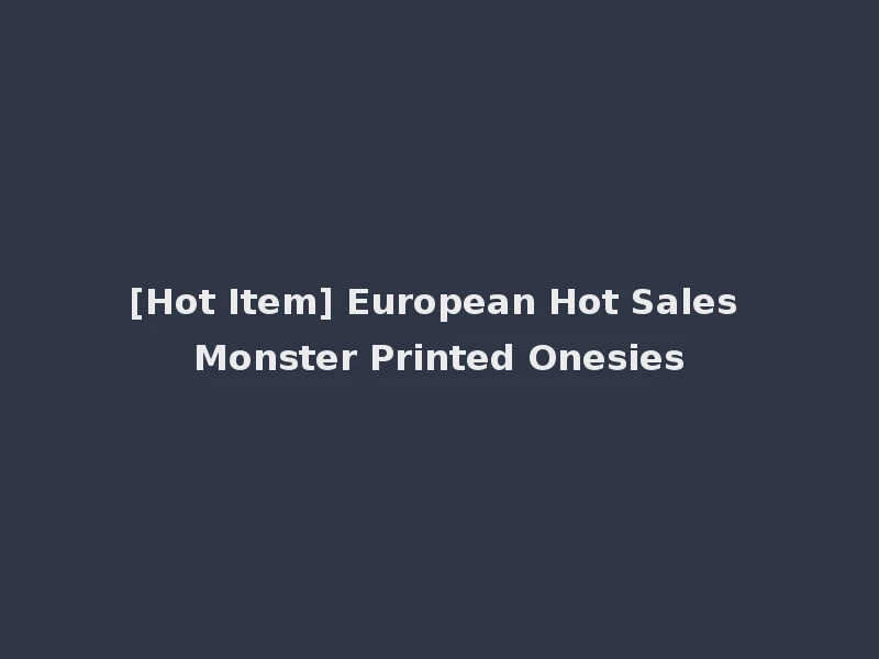 [Hot Item] European Hot Sales Monster Printed Onesies