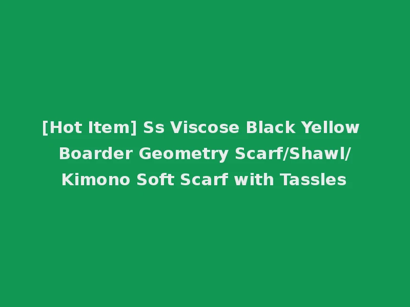 [Hot Item] Ss Viscose Black Yellow Boarder Geometry Scarf/Shawl/Kimono Soft Scarf with Tassles