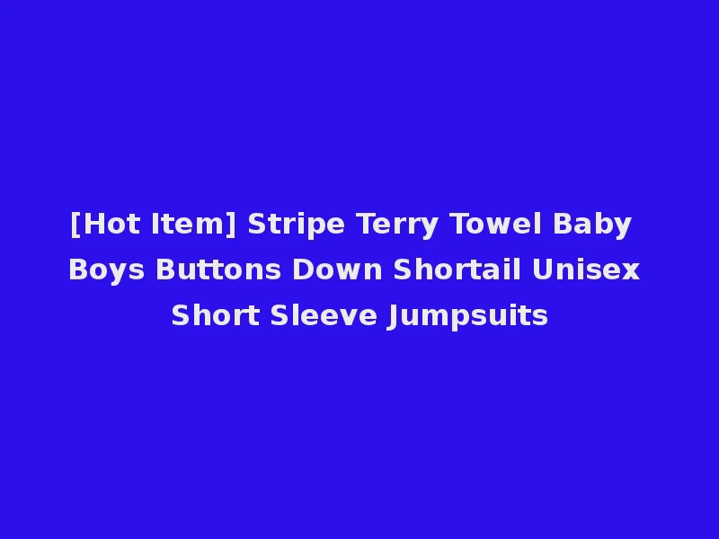 [Hot Item] Stripe Terry Towel Baby Boys Buttons Down Shortail Unisex Short Sleeve Jumpsuits