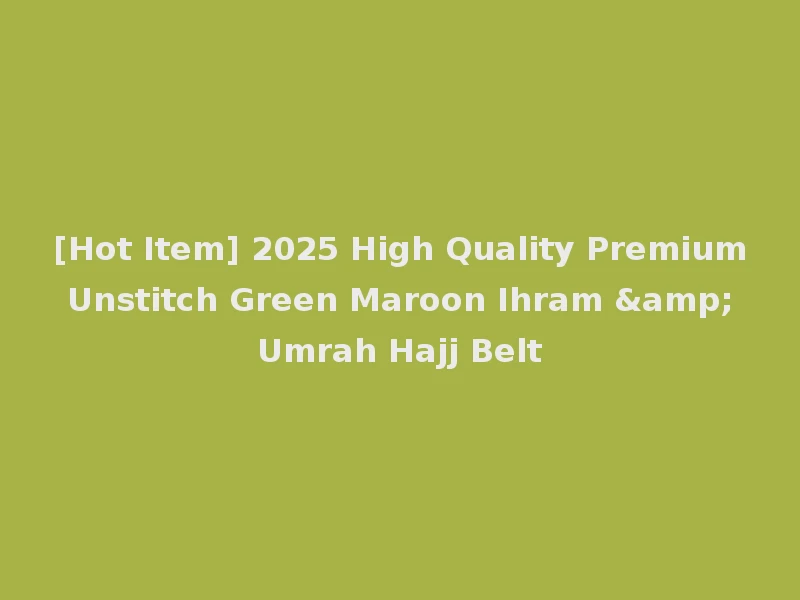[Hot Item] 2025 High Quality Premium Unstitch Green Maroon Ihram & Umrah Hajj Belt