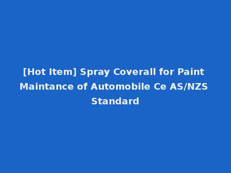 [Hot Item] Spray Coverall for Paint Maintance of Automobile Ce AS/NZS Standard