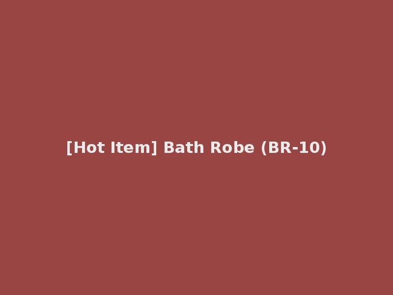 [Hot Item] Bath Robe (BR-10)