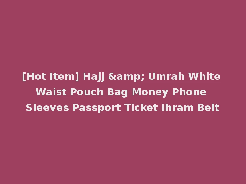 [Hot Item] Hajj & Umrah White Waist Pouch Bag Money Phone Sleeves Passport Ticket Ihram Belt