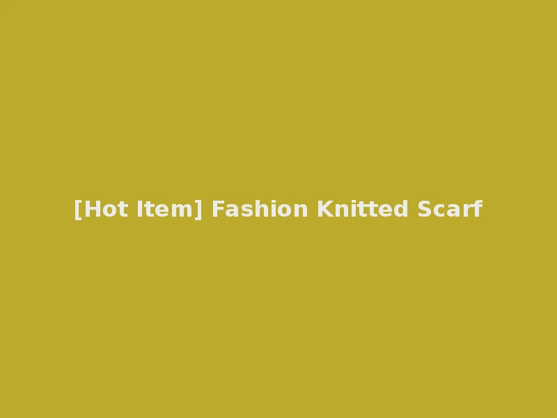 [Hot Item] Fashion Knitted Scarf