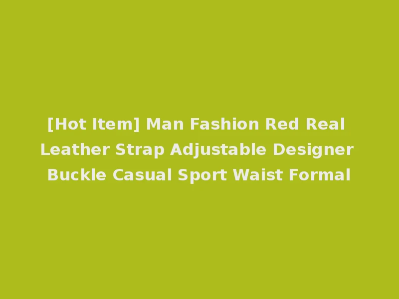 [Hot Item] Man Fashion Red Real Leather Strap Adjustable Designer Buckle Casual Sport Waist Formal