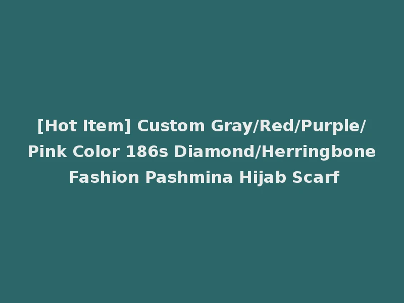 [Hot Item] Custom Gray/Red/Purple/Pink Color 186s Diamond/Herringbone Fashion Pashmina Hijab Scarf
