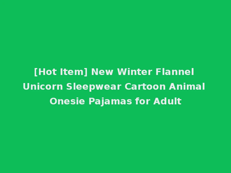 [Hot Item] New Winter Flannel Unicorn Sleepwear Cartoon Animal Onesie Pajamas for Adult