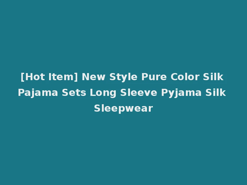 [Hot Item] New Style Pure Color Silk Pajama Sets Long Sleeve Pyjama Silk Sleepwear