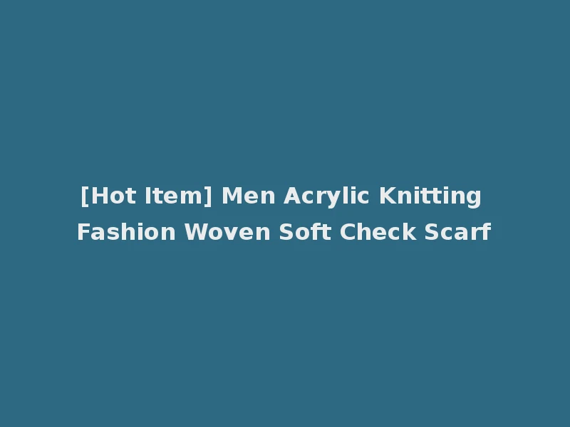 [Hot Item] Men Acrylic Knitting Fashion Woven Soft Check Scarf