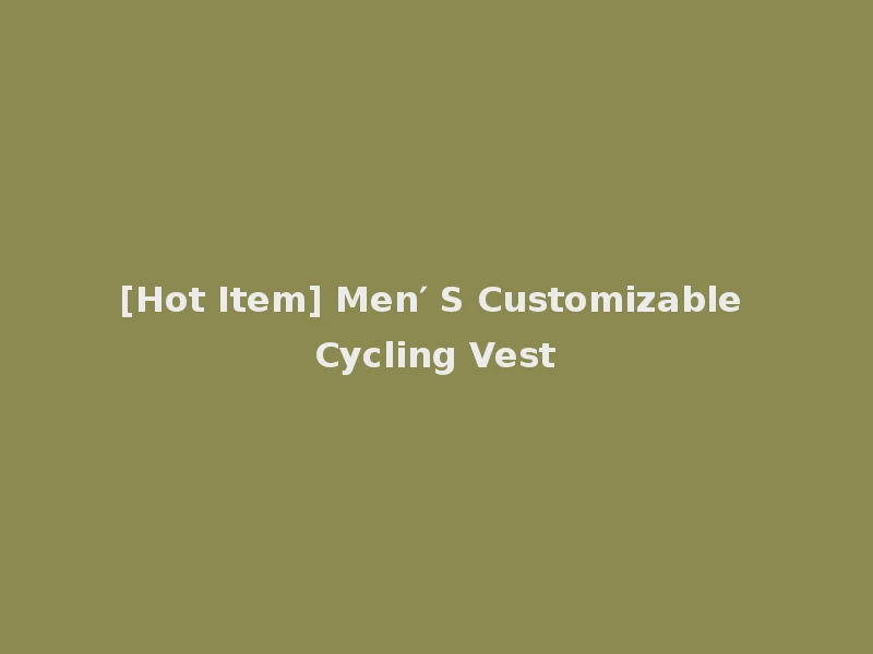 [Hot Item] Men′ S Customizable Cycling Vest
