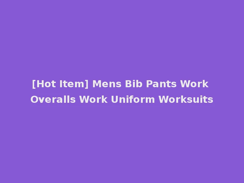 [Hot Item] Mens Bib Pants Work Overalls Work Uniform Worksuits