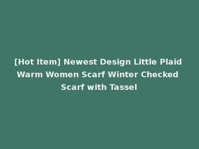 [Hot Item] Newest Design Little Plaid Warm Women Scarf Winter Checked Scarf with Tassel