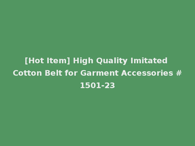 [Hot Item] High Quality Imitated Cotton Belt for Garment Accessories #1501-23