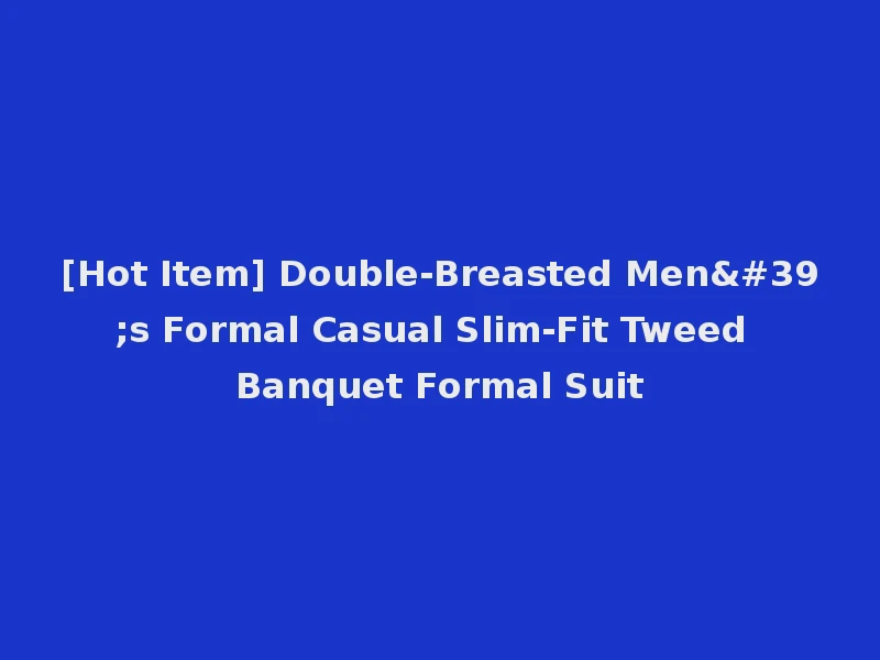 [Hot Item] Double-Breasted Men's Formal Casual Slim-Fit Tweed Banquet Formal Suit