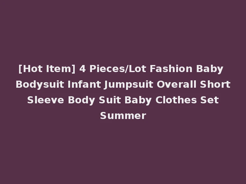 [Hot Item] 4 Pieces/Lot Fashion Baby Bodysuit Infant Jumpsuit Overall Short Sleeve Body Suit Baby Clothes Set Summer