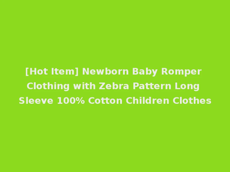 [Hot Item] Newborn Baby Romper Clothing with Zebra Pattern Long Sleeve 100% Cotton Children Clothes