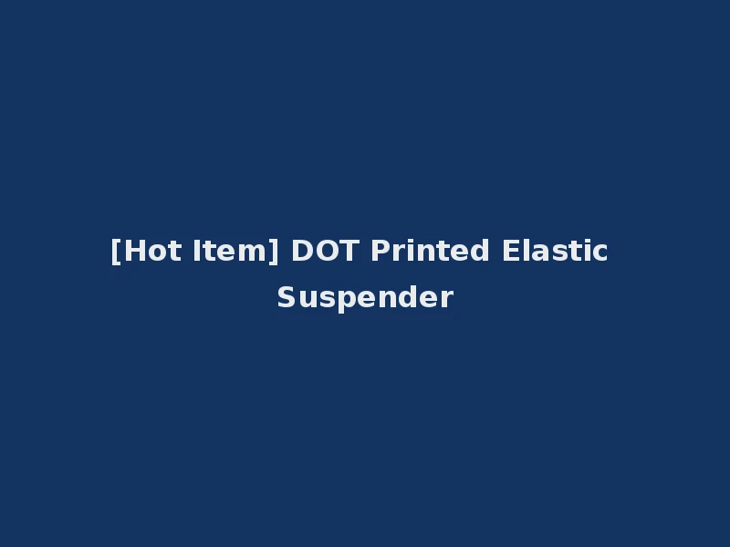 [Hot Item] DOT Printed Elastic Suspender