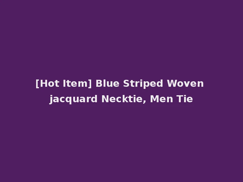 [Hot Item] Blue Striped Woven jacquard Necktie, Men Tie