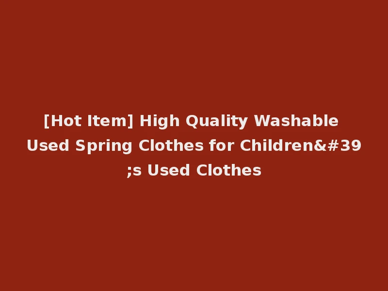 [Hot Item] High Quality Washable Used Spring Clothes for Children's Used Clothes