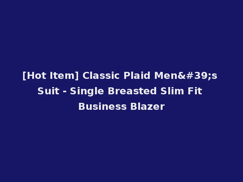 [Hot Item] Classic Plaid Men's Suit - Single Breasted Slim Fit Business Blazer