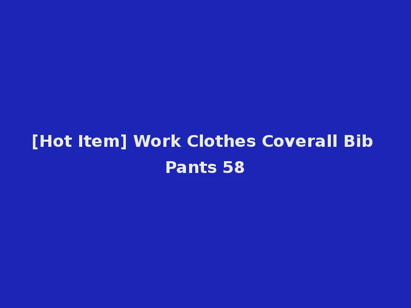 [Hot Item] Work Clothes Coverall Bib Pants 58