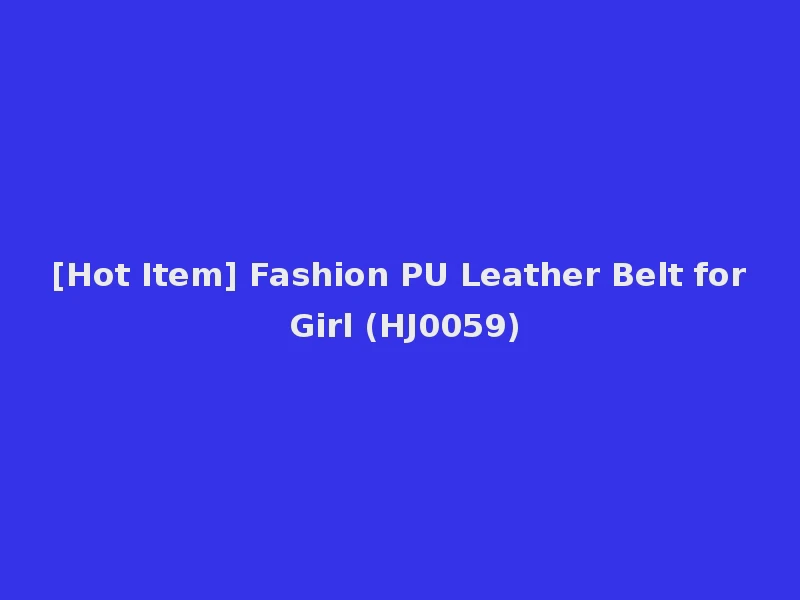 [Hot Item] Fashion PU Leather Belt for Girl (HJ0059)